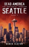 Читать книгу Dead America The Northwest Invasion | Book 3 | Dead America-Seattle [Part 1]